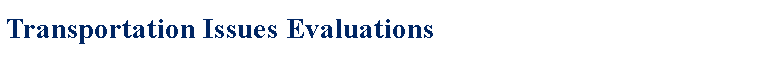 Text Box: Transportation Issues Evaluations